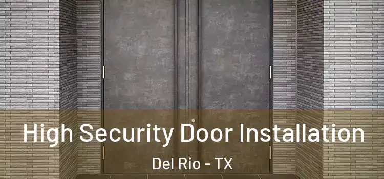 High Security Door Installation Del Rio - TX